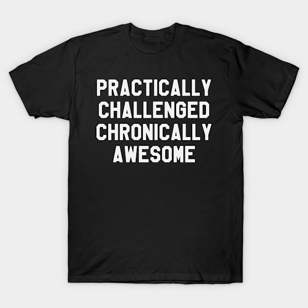 Practically Challenged Chronically Awesome - Diabetes T-Shirt by ahmed4411